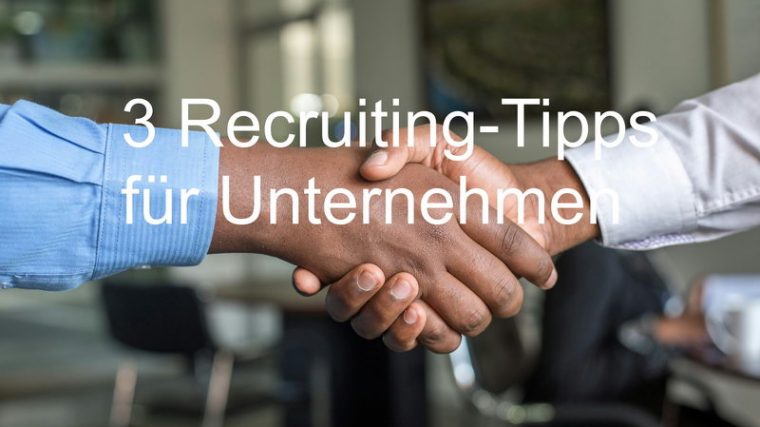 3 Recruiting-Tipps für Unternehmen